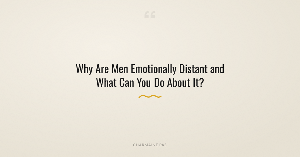 Distant Man Why Are Men Emotionally Distant and What Can You Do About It?